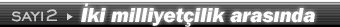 2. say�: �ki milliyet�ilik aras�nda T�rkiye by 