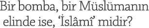  Bir bomba, bir Mslmann elinde ise, slm midir?